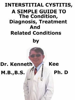 cover image of Interstitial Cystitis, a Simple Guide to the Condition, Diagnosis, Treatment and Related Conditions